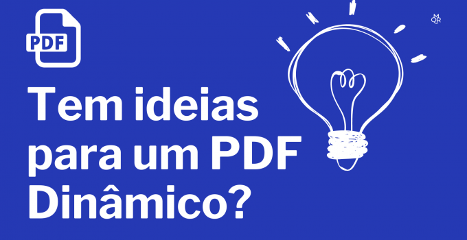 Tem ideias para um PDF dinâmico?